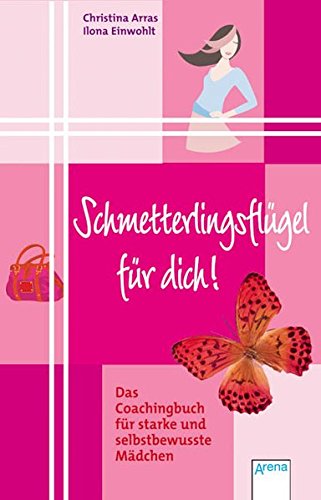 Schmetterlingsflügel für dich: Das Coachingbuch für starke und selbstbewusste Mädchen
