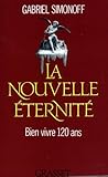 La nouvelle éternité : Bien vivre 120 ans