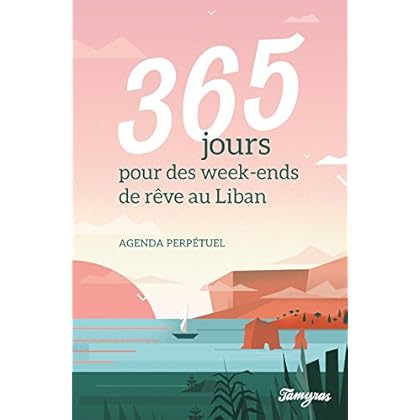 Agenda perpétuel : 365 jours pour des week-ends de rêves au Liban