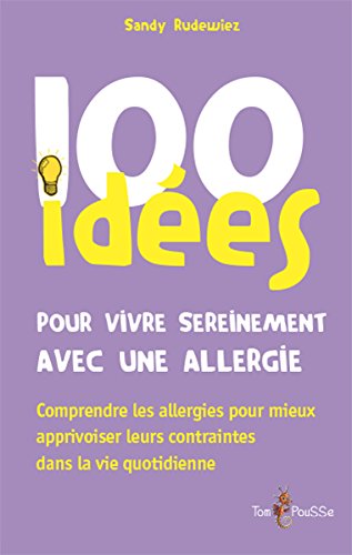 Download 100 idées pour vivre sereinement avec une allergie Download 100 idées pour vivre sereinement avec une allergie