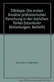 Tilkitepe: Die ersten Ans�tze pr�historischer Forschung in der �stlichen T�rkei (Istanbuler Mitteilungen - Beihefte) - Manfred Korfmann