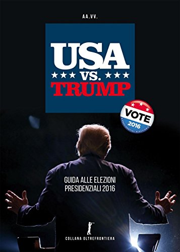 USA vs. Trump. Guida alle elezioni presidenziali 2016