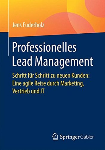 Download Professionelles Lead Management: Schritt fur Schritt zu neuen Kunden: Eine agile Reise durch Marketing, Vertrieb und IT Download Professionelles Lead Management: Schritt fur Schritt zu neuen Kunden: Eine agile Reise durch Marketing, Vertrieb und IT
