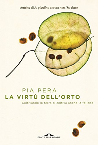 Download La virtù dell'orto: Coltivando la terra si coltiva anche la felicità Download La virtù dell'orto: Coltivando la terra si coltiva anche la felicità