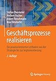 Geschäftsprozesse realisieren: Ein praxisorientierter Leitfaden von der Strategie bis zur Implementierung by