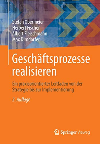 Geschäftsprozesse realisieren: Ein praxisorientierter Leitfaden von der Strategie bis zur Implementierung