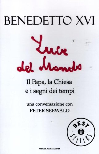 Luce del mondo. Il papa, la Chiesa e i segni dei tempi. Una conversazione con Peter Seewald Luce del mondo. Il papa, la Chiesa e i segni dei tempi. Una conversazione con Peter Seewald
