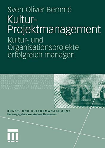 Kultur-Projektmanagement: Kultur- und Organisationsprojekte Erfolgreich Managen (Kunst- und Kulturmanagement) (German Edition)