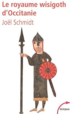 Joël Schmidt Le Royaume Wisigoth D'occitanie