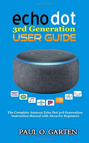 Echo Dot 3rd Generation User Guide: The Complete Amazon Echo Dot 3rd Generation Instruction Manual with Alexa for Beginners | Help for Echo Dot Setup | ... w/ FREE eBook (pdf) (Amazon Alexa Books)