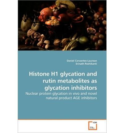 Preisvergleich Produktbild Histone H1 Glycation and Rutin Metabolites as Glycation Inhibitors (Paperback) - Common