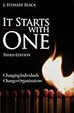 It Starts with One: Changing Individuals Changes Organizations by J. Stewart Black, Hal B. Gregersen