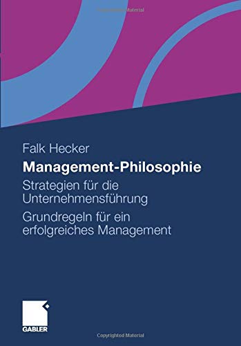 Management-Philosophie: Strategien für die Unternehmensführung - Grundregeln für ein erfolgreiches Management
