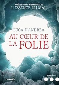 Au Coeur De La Folie Luca D Andrea Babelio