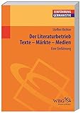 Der Literaturbetrieb. Eine Einführung: Texte - Märkte - Medien (Germanistik kompakt) by 
