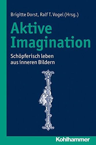 Aktive Imagination: Schopferisch Leben Aus Inneren Bildern