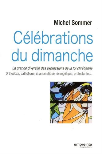 Célébrations du dimanche. La grande diversité des expressions de la foi chrétienne : Orthodoxe, catholique, charismatique, évangélique, protestante gratuit Célébrations du dimanche. La grande diversité des expressions de la foi chrétienne : Orthodoxe, catholique, charismatique, évangélique, protestante gratuit