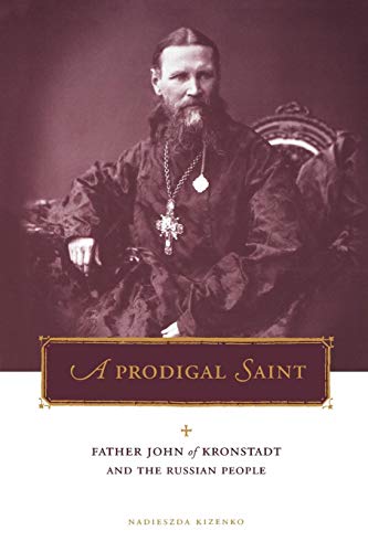 Prodigal Saint: Father John of Kronstadt and the Russian People (Penn State Series in Lived Religious Experience)