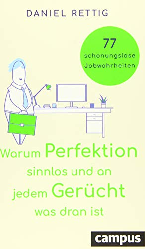 Warum Perfektion sinnlos und an jedem Gerücht was dran ist: 77 schonungslose Jobwahrheiten