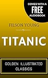 Image de Titanic: By Filson Young - Illustrated (Comes with a Free Audiobook) (English Ed
