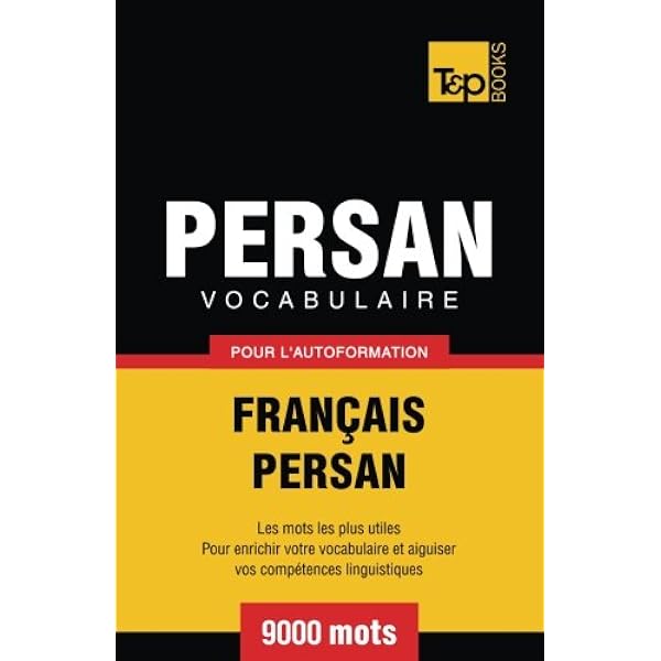 Vocabulaire Francais Persan Pour L Autoformation 9000 Mots Amazon Fr Taranov Andrey Livres Vocabulaire Francais Persan Pour L Autoformation 9000 Mots Amazon Fr Taranov Andrey Livres