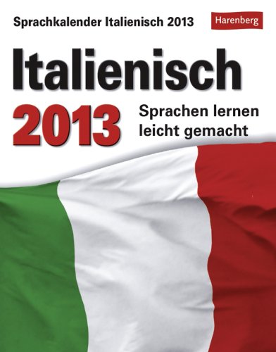 Sprachkalender Italienisch 2013: Sprachen lernen leicht gemacht: Übungen, Dialoge, Geschichten