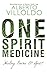 One Spirit Medicine: Ancient Ways To Ultimate Wellness by Alberto Villoldo