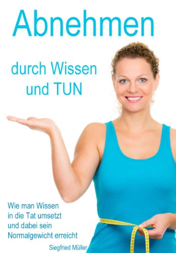 Download Abnehmen durch Wissen und TUN: Wie man Wissen in die Tat umsetzt und dabei sein Normalgewicht erreicht Download Abnehmen durch Wissen und TUN: Wie man Wissen in die Tat umsetzt und dabei sein Normalgewicht erreicht
