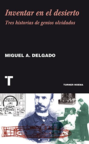 Inventar en el desierto: Tres historias de genios olvidados (Noema) (Spanish Edition)