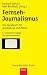 Produktbild Fernseh-Journalismus: Ein Handbuch für Ausbildung und Praxis (Journalistische Praxis)