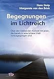 Begegnungen im Lichtreich: Über den bleibenenden Kontakt mit jenen die bereits in eine lichte Welt vorausgegangen sind by