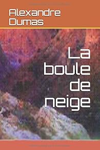 La boule de neige par Alexandre Dumas La boule de neige par Dumas