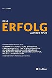 Dem Erfolg auf der Spur: Die Erfolgsgeheimnisse von Experten, Unternehmern und anderen Persönlichkeiten. by 