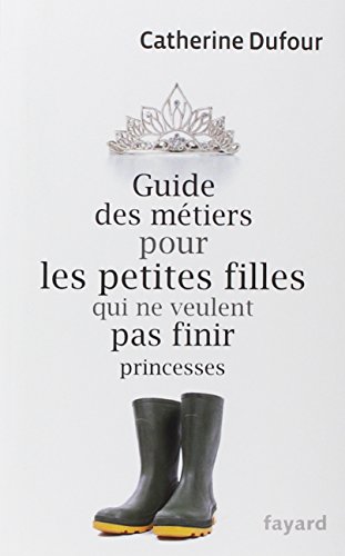 couverture de : Guide des métiers pour les petites filles qui ne veulent pas finir princesses couverture de : Guide des métiers pour les petites filles qui ne veulent pas finir princesses