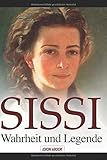 SISSI - Wahrheit und Legende: Elisabeth, Kaiserin von Österreich und Königin von Ungarn - Schicksalsgeschichte einer Kaiserin. by Heinz Hermann Serges
