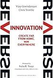Reverse Innovation: Create Far From Home, Win Everywhere by 