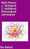 Reiki Praxis: 1. Reikigrad, 2. Reikigrad, Reikimeister Grad, Reikilehrer by