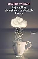 Meglio soffrire che mettere in un ripostiglio il cuore