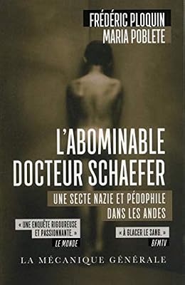 MECANIQUE GENE L'Abominable Docteur Schaefer. Une secte nazie et pédophile dans les Andes