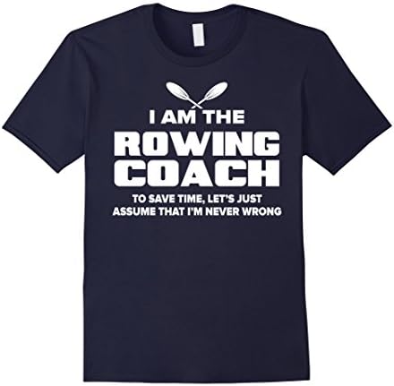 Men's Rowing Coach T-Shirt Funny Gift - Assume I'm Never Wrong 3XL Navy