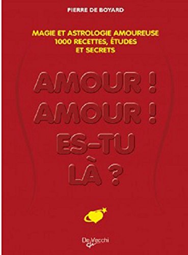 Amour, amour, es-tu là ? : Le grand livre de la magie amoureuse : plus de 1 000 recettes et prédictions pour provoquer la passion, trouver l'âme soeur, vivre le grand amour... gratuit Amour, amour, es-tu là ? : Le grand livre de la magie amoureuse : plus de 1 000 recettes et prédictions pour provoquer la passion, trouver l'âme soeur, vivre le grand amour... gratuit