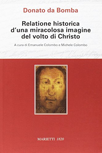Donato da Bomba. Relatione historica d'una miracolosa immagine del volto di Christo Donato da Bomba. Relatione historica d'una miracolosa immagine del volto di Christo