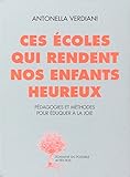 Ces écoles qui rendent nos enfants heureux : Expériences et méthodes pour éduquer à la joie