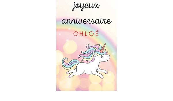 Joyeux Anniversaire Chloe Cadeau Personnalise Pour Chloe Carnet De Notes Licorne Cadeau D Anniversaire Pour Femme Fille Ado Ou Amie Racine Ines Amazon Fr Livres