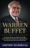 Warren Buffett: Investing & Life Lessons On How To Get Rich, Become Successful & Dominate Your Personal Finance From The Greatest Value Investor Of All Time by Ashton Marshall