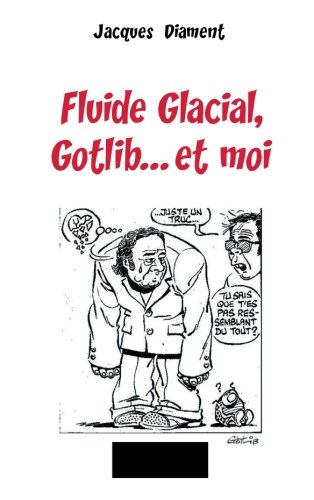 Fluide Glacial, Gotlib... et moi by Jacques Diament