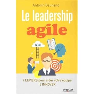 Le leadership agile: 7 leviers pour aider vos équipes à innover