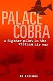 Palace Cobra: A Fighter Pilot in the Vietnam Air War (English Edition) by 