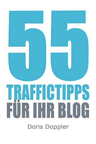 Download 55 Traffictipps für Ihr Blog: Mehr Besucher gewinnen durch Blogmarketing