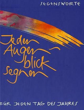 Download Jeden Augenblick segnen: Segensworte für jeden Tag des Jahres Download Jeden Augenblick segnen: Segensworte für jeden Tag des Jahres